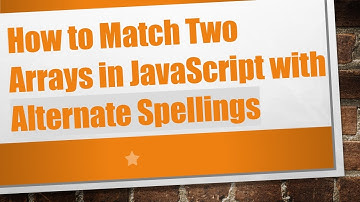 How to Match Two Arrays in JavaScript with Alternate Spellings