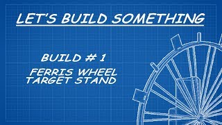 " Let's build something " #1  Ferris Wheel target stand