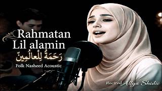 Rahmatan Lil Alamin - Maher Zain [Lagu cover] | Cover Akustik Nasheed Folk oleh Alya Shidic