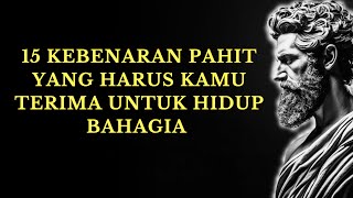 15 KEBENARAN PAHIT yang Harus Kamu TERIMA untuk HIDUP BAHAGIA | PELAJARAN dari STOIKISME