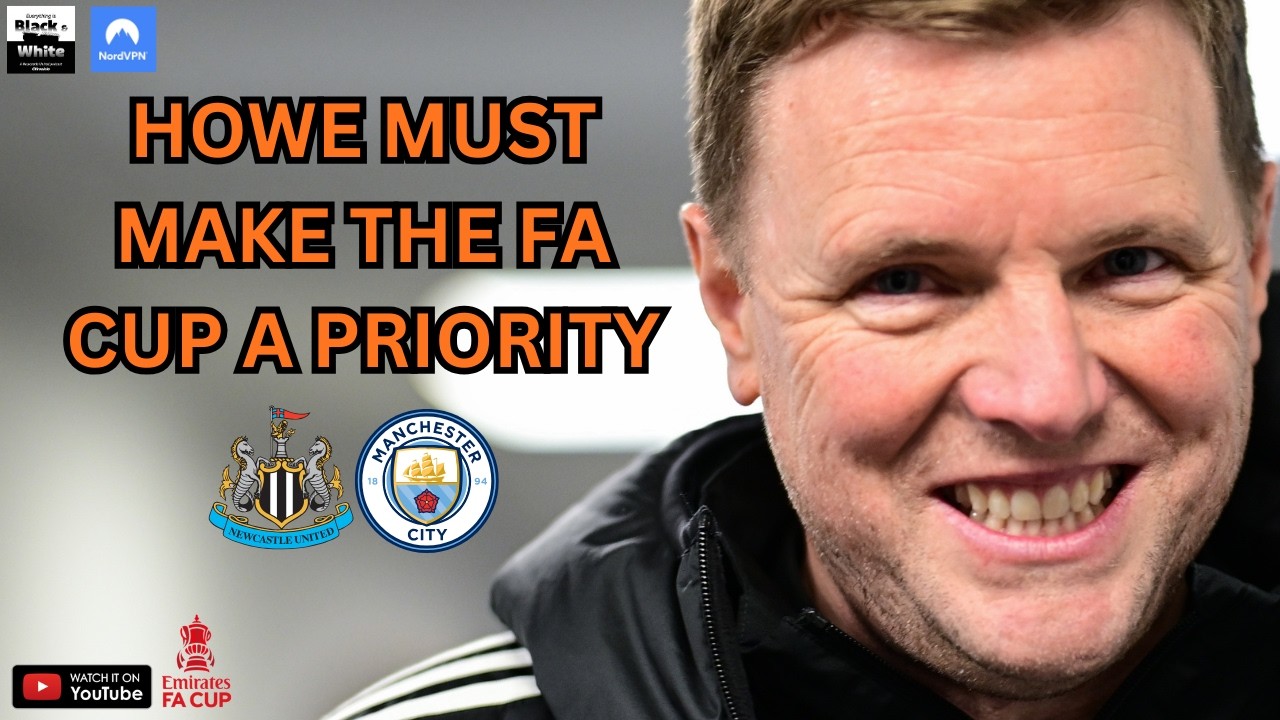 'It would mean EVERYTHING' to win the FA CUP - & Howe must PRIORITISE it above the Premier League