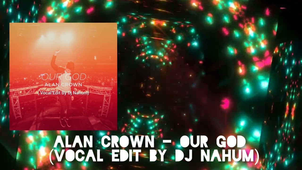 Alan Crown - Our God (Vocal Edit By Dj Nahum)