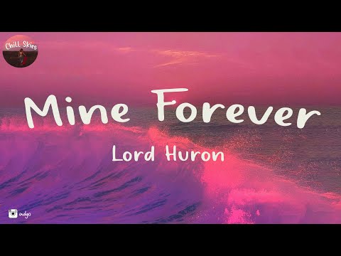 Lord Huron - Mine Forever (Lyrics) | Chill Skies