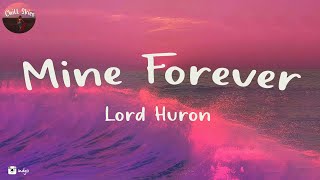 Video thumbnail of "Lord Huron - Mine Forever (Lyrics) | Chill Skies"