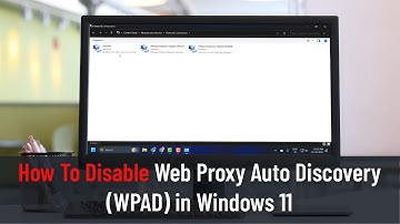 How To Disable Web Proxy Auto Discovery (WPAD) in Windows 11 (Guide)