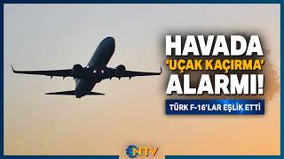 Havada 'Uçak Kaçırma' Alarmı! Türk F-16'lar Havalandı | NTV