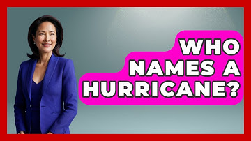 Who Names A Hurricane? - Weather Watchdog