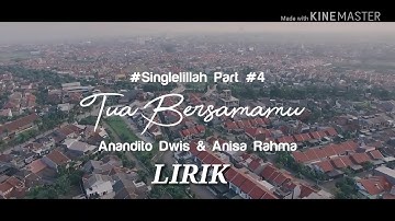 Lirik lagu Tua Bersamamu -Anandito Dwis feat Anisa Rahma- || #Singlelillah #Part4 #TeladanCinta
