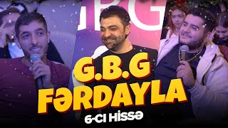 G.B.G Fərdayla — 6-cı bölüm