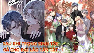 Trọn bộ//(full)  [Review] - Sau khi trọng sinh tôi gả cho đại lão tàn tật