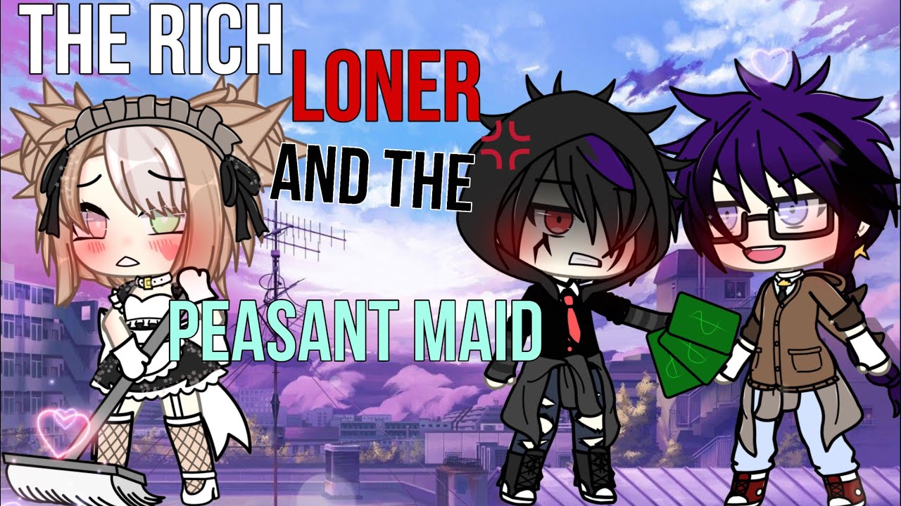 💵~[The Rich LONER and the PEASANT maid]~💔 -Gacha- GLMM ORIGINAL +Gachalife mini movie+ GACHA