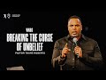 Breaking the Curse of Unbelief - Pastor Touré Roberts