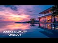 LOUNGE &amp; LUXURY CHILLOUT Relax, Work, Study, Meditation | New Age &amp; Calm | Background Music