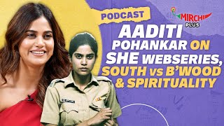 Aaditi Pohankar on SHE Web series, Imtiaz Ali, South vs Bollywood & Spirituality | Star | Podcast