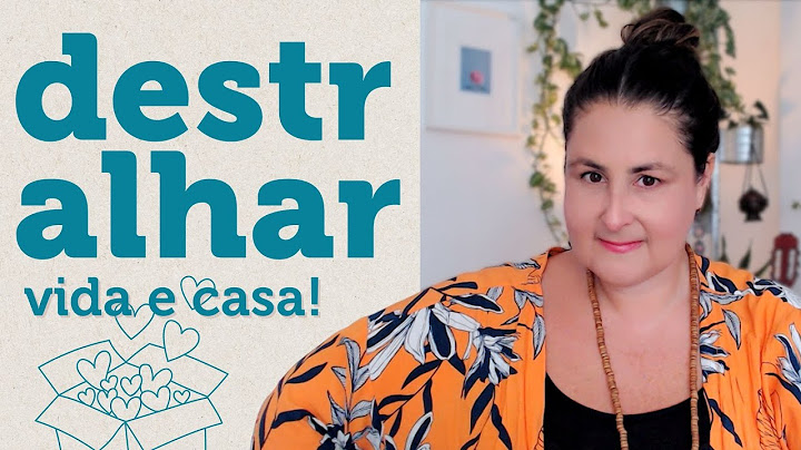 Destralhar para organizar! Não é possível organizar bagunça, então bora entender como fazer!