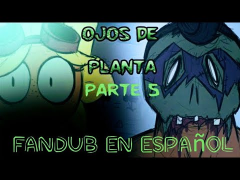 ojos de planta parte 5 (fandub en español) [especial 9k de subs]