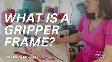 What is a Gripper Frame? | Punch Needle 201