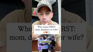 Who Comes First Mom Daughter Or Wife
