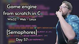 Multiplatform C game engine from scratch | Day 57 [Semaphores]