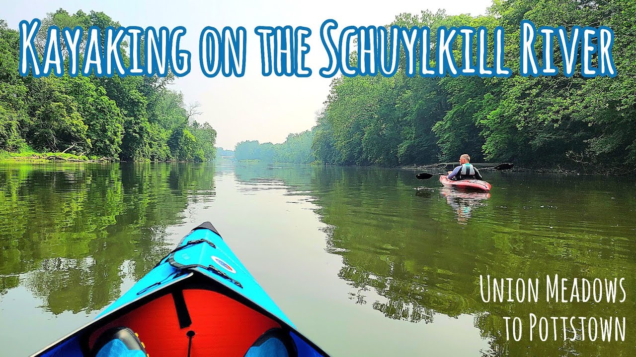 Section Kayaking the Schuylkill River Union Meadows to Pottstown YouTube
