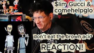 $lim Gucci & comehelpglo - don’t eat the brown acid REACTION!