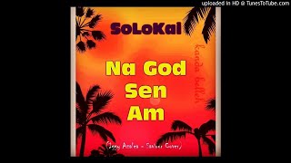 SoloKai _ Na God Sen Am (Audio) 2019