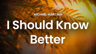 Michael Marcagi - I Should Know Better (lyrics)