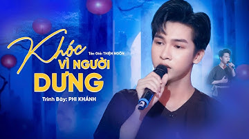 KHÓC VÌ NGƯỜI DƯNG - PHI KHÁNH | ST: THIỆN NGÔN | Khóc vì người dưng người ta đâu có thương tôi...