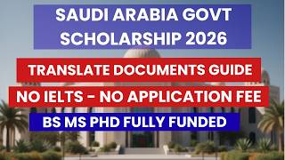 Saudi Arabia Govt Scholarship 2026/27 | No IELTS &amp; No Application Fee | BS MS PhD | How to Translate