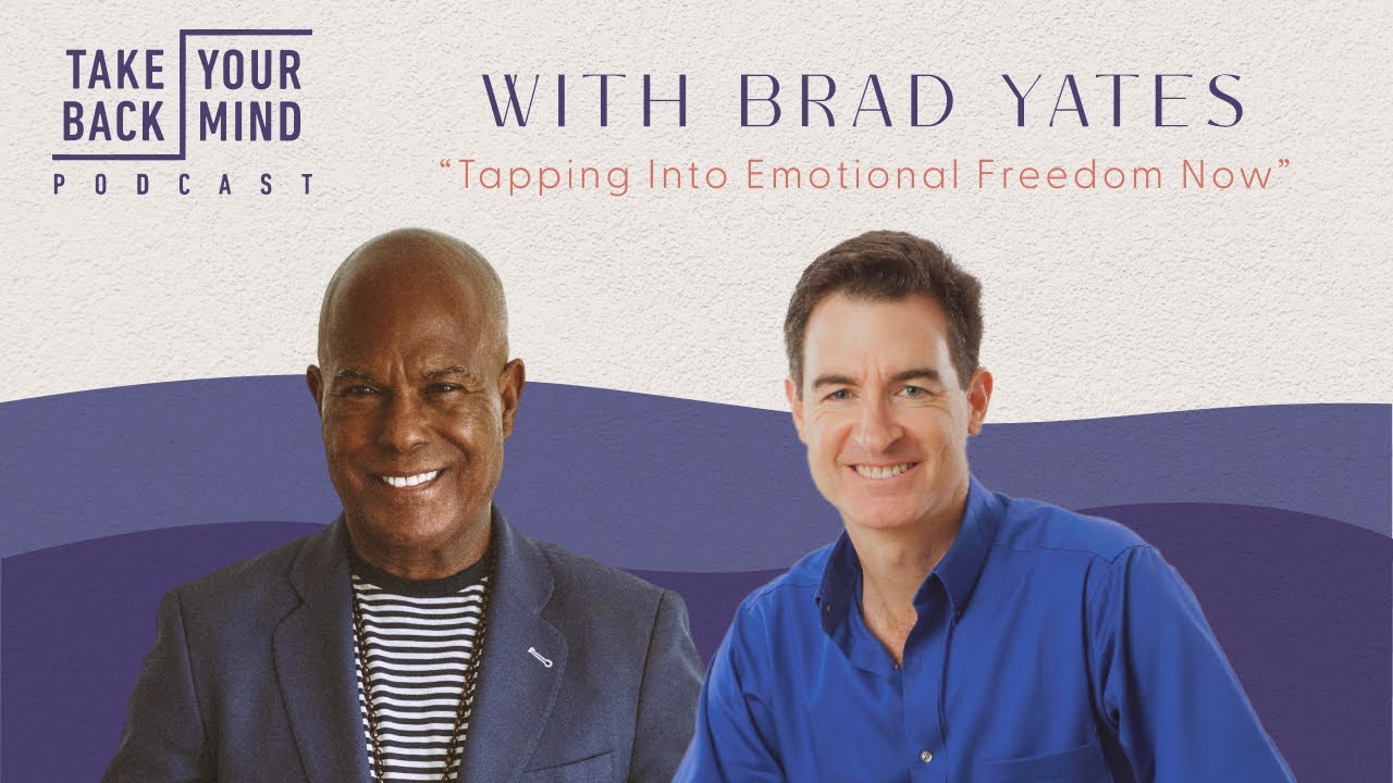 Tapping Into Emotional Freedom Now with Brad Yates