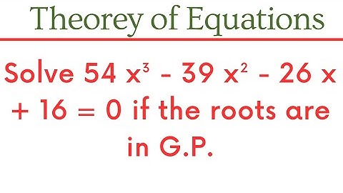 54x³ - 39x² - 26x + 16 = 0 whose roots are in G.P @EAG