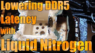 Lowering DDR5 Latency with Liquid Nitrogen