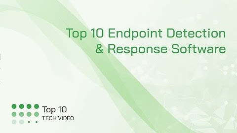 Top 10 Endpoint Detection & Response Software