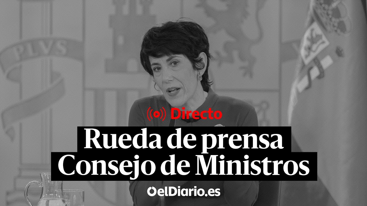 🔴  DIRECTO | La portavoz del GOBIERNO, Elma Saiz, comparece tras el CONSEJO de MINISTROS