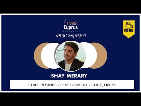 Working & Living in Cyprus: Shay Merary, Chief Business Development Office, Flyfish