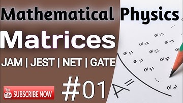 Mathematical physics for JAM | JEST | GATE | NET | Matrices-Lecture 01