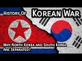 History of Korean War - Why North Korea and South Korea Are Separated?