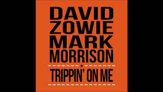 David Zowie &amp; Mark Morrison - Trippin&#39; On Me [Official Audio]