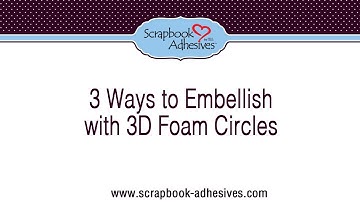 3 Ways to Embellish with 3D Foam Circles from Scrapbook Adhesives by 3L