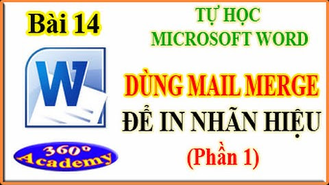 Tự học Winword - Bài 14: Kỹ thuật dùng Mail Merge để in nhãn hiệu (phần 1)