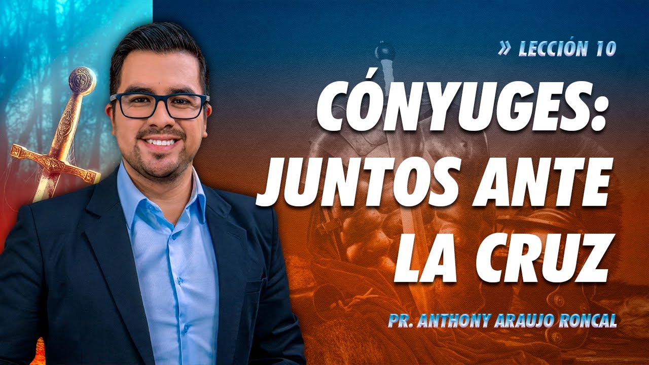 Lección 10: Cónyuges: juntos ante la cruz | Pr. Anthony Araujo