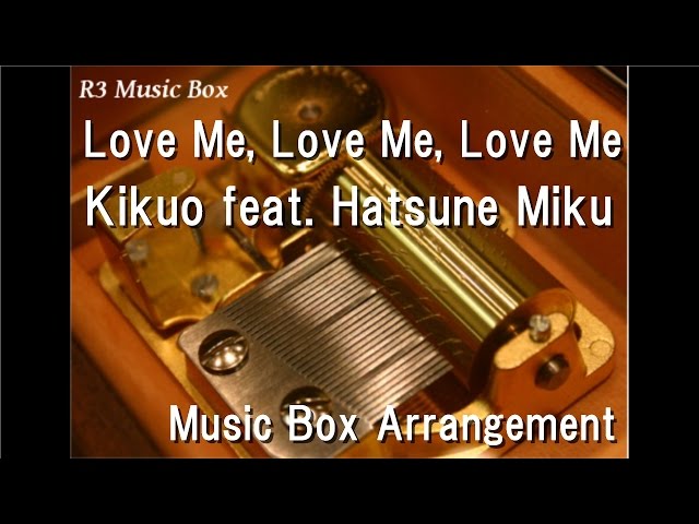 Love Me, Love Me, Love Me/Kikuo feat. Hatsune Miku [Music Box] class=