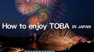 How to enjoy TOBA,in JAPAN ーMany attractive places in Tobaー