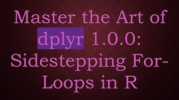 Master the Art of dplyr 1.0.0: Sidestepping For-Loops in R