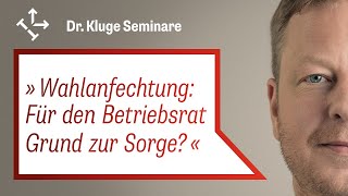 Anfechtung der Betriebsratswahl - Grund zur Sorge für den Betriebsrat?