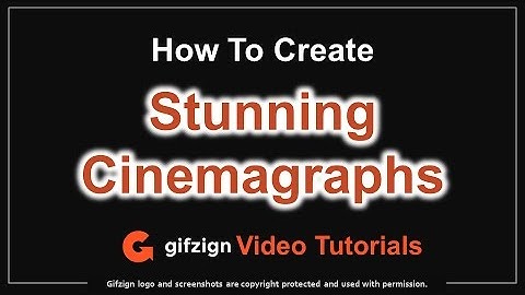 How to Create Cinemagraphs in Gifzign