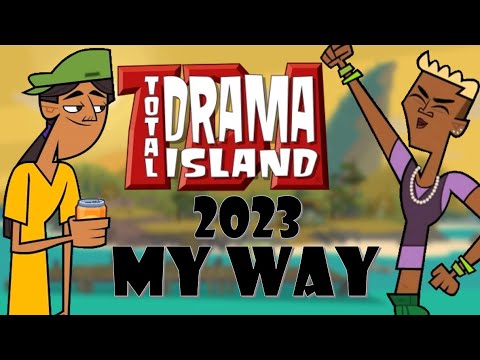 All Total Drama My Way (2023 Updates)