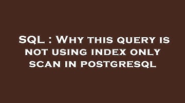 SQL : Why this query is not using index only scan in postgresql