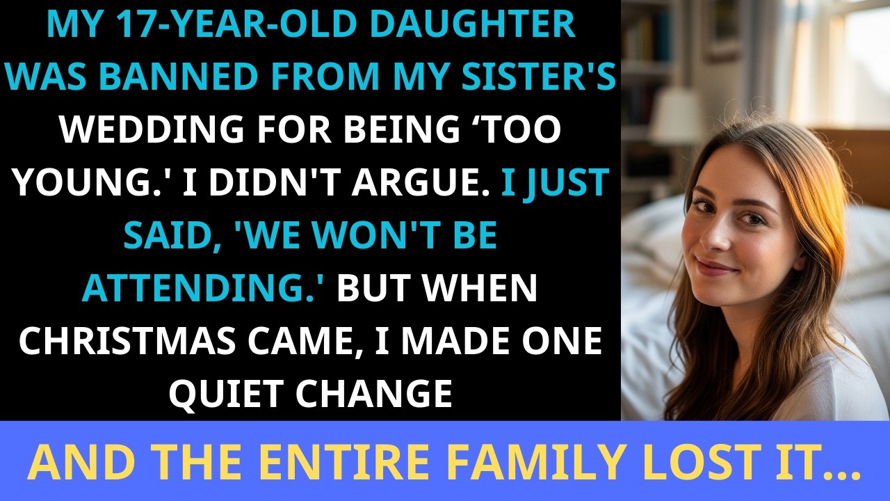 My 17 year old daughter was BANNED from my sister’s wedding for being “too young”. So, I did THIS…