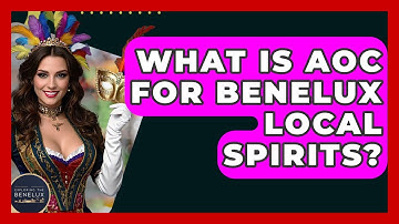 What Is AOC For Benelux Local Spirits? - Exploring The Benelux